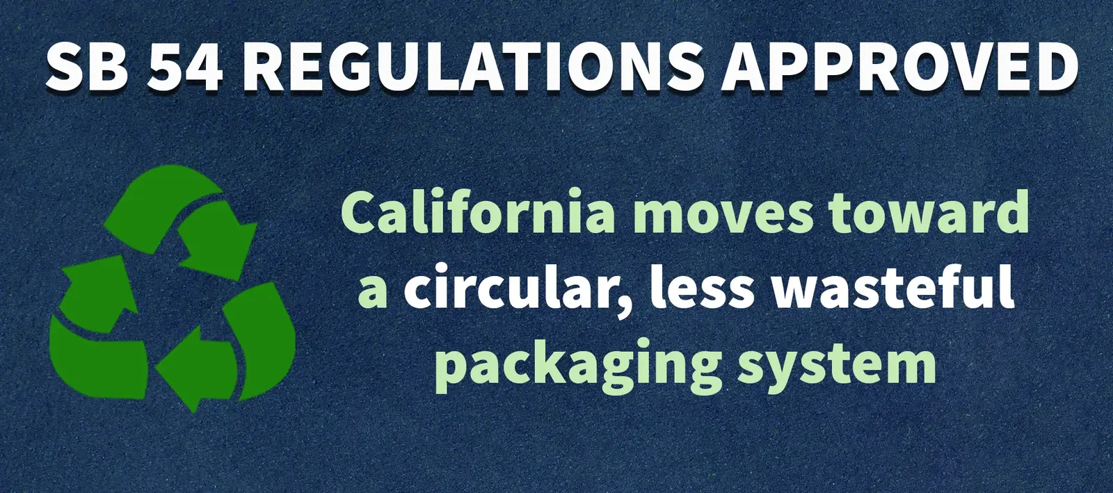 California SB 54 Regulations Approved in 2026 CalRecycle graphic announcing approval of California SB 54 regulations for a circular and less wasteful packaging system